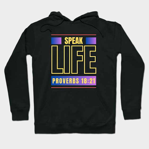 Speak Life | Bible Verse Proverbs 18:21 Hoodie by All Things Gospel